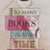 So Many Books So Little Time Art Diamond Painting