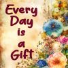 Every Day Is A Gift Diamond Painting
